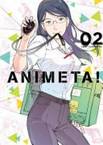 Animeta! 02 / Yaso Hanamura ; translated by T. Emerson ; edited by Maneesh Maganti ; lettered by Kai Kyou.