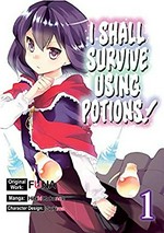 I shall survive using potions! 1 / author: FUNA ; illustrator: Sukima ; [translated by Garrison Denim].