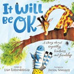 It will be OK : a story of empathy, kindness, and friendship / words by Lisa Katzenberger ; pictures by Jaclyn Sinquett.