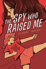 The spy who raised me / Ted Anderson ; [art by] Gianna Meola.