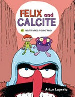 Felix and Calcite. #2, Never make a giant mad / Artur Laperla ; translation by Norwyn MacTíre.