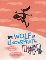 The wolf in underpants breaks free / Wilfrid Lupano ; art by Mayana Itoïz and Paul Cauuet ; translation by Nathan Sacks.