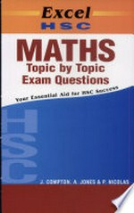 Excel HSC maths topic by topic exam questions / J. Compton, A. Jones & P. Nicolas.