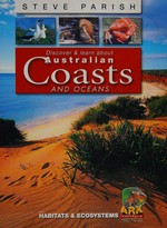 Discover & learn about Australian coasts and oceans / text Pat Slater ; photographs Steve Parish.
