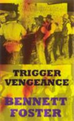 Trigger vengeance / Bennett Foster.