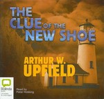 The clue of the new shoe : an Inspector Napoleon Bonaparte mystery / written by Arthur W. Upfield ; read by Peter Hosking.