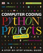 Computer coding : python projects for kids / foreword by Carol Vorderman.