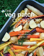 The veg patch cookbook : through the year / editor-in-chief Caroline Bretherton ; Australian consultants Margaret Thomason and Jennifer Wilkinson.