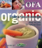 Organic baby and toddler cookbook : easy recipes for natural food / Lizzie Vann ; photography by Simon Brown.