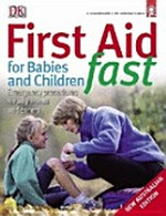 First aid for babies and children fast / Professor : John Pearn ; editor : Shirley Dyson ; in association with St John Ambulance Australia.