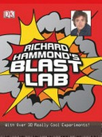 Richard Hammond's blast lab : with over 30 really cool experiments!