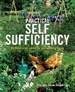 Practical self-sufficiency : an Australian guide to sustainable living / Dick & James Strawbridge ; [illustrator: Andy Crisp ; photographer: Peter Anderson]