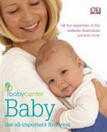 BabyCenter baby : the all-important first year / [BabyCenter in association with Dorling Kindersley] ; Australian consultant, Lionel Lubitz.