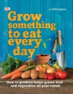 Grow something to eat every day / Jo Whittingham ; Australian consultant, Jennifer Wilkinson.
