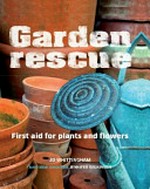 Garden rescue : first aid for plants and flowers / Jo Whittingham ; Australian consultant, Jennifer Wilkinson.