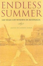 Endless summer : 140 years of Australian cricket in Wisden / edited by Gideon Haigh.