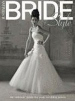 Australian bride style : the ultimate guide for your wedding gown / [Jodie Claire Wilson]