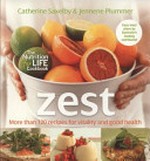 Zest : the nutrition for life cookbook : more than 120 recipes for vitality and good health / Catherine Saxelby & Jennene Plummer.