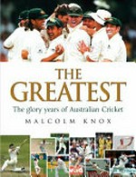The greatest : the players, the moments, the matches : 1993-2008 / Malcolm Knox.