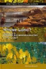 Whose land? : eyewitness to Aboriginal - non-Aboriginal relations, 1770-2007 / Nicolas Brasch.