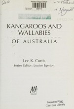 Kangaroos and wallabies of Australia / Lee K. Curtis ; series editor: Louise Egerton.