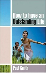 How to have an outstanding life / Paul Smith.