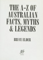 The A-Z of Australian facts, myths and legends / Bruce Elder.