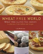 Wheat-free world : wheat-free gluten-free cookery : a collection of new methods and recipes / Lola Workman.