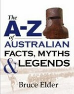 The A-Z of Australian facts, myths & legends / Bruce Elder.