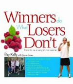 Winners do what losers don't : how to be a weight loss winner / [Ray Kelly with Donna Jones].