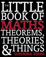 The little book of maths theorems, theories & things / Surendra Verma.
