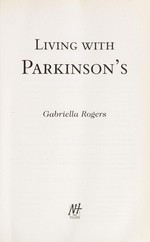 Living with Parkinson's / Gabriella Rogers.