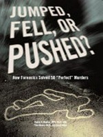Jumped, fell or pushed? : how forensics solved 50 "perfect" murders / Steven A. Koehler with Pete Moore, and David Owen.