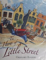The hero of Little Street / Gregory Rogers.