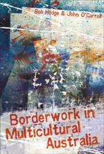Borderwork in multicultural Australia / Bob Hodge and John O'Carroll.