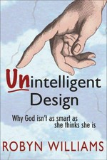 Unintelligent design : why God isn't as smart as she thinks she is / Robyn Williams.