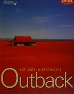 Explore Australia's outback / Margaret Barca, Ingrid Ohlsson, Rachel Pitts.