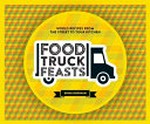 Food truck feasts : world recipes from the street to your kitchen / Erika Budiman.