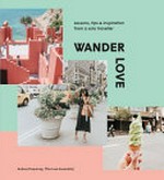 Wander love : lessons, tips & inspiration from a solo traveller / Aubrey Daquinag {The Love Assembly}.