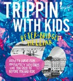 Trippin' with kids / Peter + Bridget Helliar.
