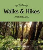 Ultimate walks & hikes Australia / Laura Waters.