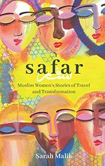 Safar : Muslim women's stories of travel and transformation / Sarah Malik ; illustrated by Amani Haydar.