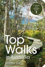 Top walks in Australia / Melanie Ball.