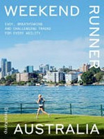 Weekend runner Australia : easy, breathtaking and challenging tracks for every ability / Emma Kemp.