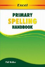 Primary spelling handbook / Phil Walker.