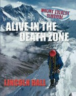 Alive in the death zone : Mount Everest survival / Lincoln Hall.