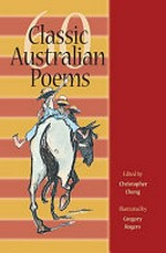 60 classic Australian poems for children / edited by Christopher Cheng ; illustrator, Gregory Rogers.
