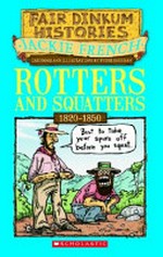 Rotters and squatters, 1820-1850 / Jackie French ; illustrations and cartoons by Peter Sheehan.