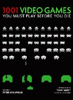 1001 video games you must play before you die / general editor, Tony Mott ; preface by Peter Molyneux.