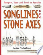 Songlines and stone axes : transport, trade and travel in Australia / John Nicholson.